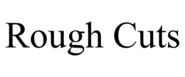 ROUGH CUTS trademark