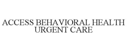 ACCESS BEHAVIORAL HEALTH URGENT CARE trademark
