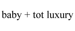 BABY + TOT LUXURY trademark