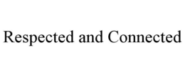 RESPECTED AND CONNECTED trademark