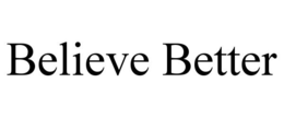 BELIEVE BETTER trademark