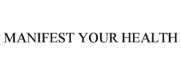 MANIFEST YOUR HEALTH trademark