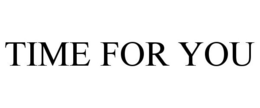 TIME FOR YOU trademark