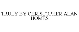 TRULY BY CHRISTOPHER ALAN HOMES trademark