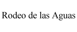 RODEO DE LAS AGUAS trademark