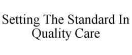 SETTING THE STANDARD IN QUALITY CARE trademark