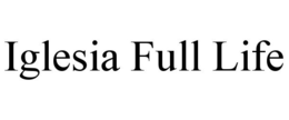 IGLESIA FULL LIFE trademark