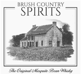 BRUSH COUNTRY SPIRITS THE ORIGINAL MESQUITE BEAN WHISKY trademark