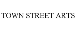 TOWN STREET ARTS trademark