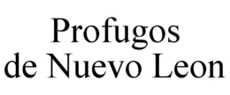 PROFUGOS DE NUEVO LEON trademark