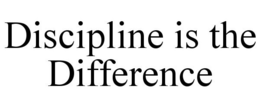 DISCIPLINE IS THE DIFFERENCE trademark