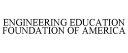 ENGINEERING EDUCATION FOUNDATION OF AMERICA trademark
