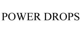 POWER DROPS trademark