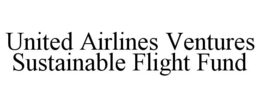 UNITED AIRLINES VENTURES SUSTAINABLE FLIGHT FUND trademark
