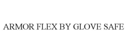 ARMOR FLEX BY GLOVE SAFE trademark