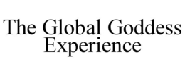 THE GLOBAL GODDESS EXPERIENCE trademark