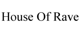 HOUSE OF RAVE trademark