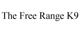 THE FREE RANGE K9 trademark