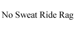 NO SWEAT RIDE RAG trademark