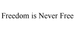FREEDOM IS NEVER FREE trademark