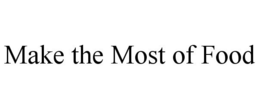 MAKE THE MOST OF FOOD trademark
