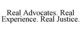 REAL ADVOCATES. REAL EXPERIENCE. REAL JUSTICE. trademark