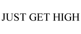 JUST GET HIGH trademark