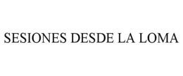 SESIONES DESDE LA LOMA trademark