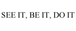 SEE IT, BE IT, DO IT trademark