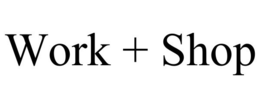 WORK + SHOP trademark