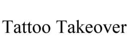 TATTOO TAKEOVER trademark