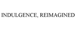INDULGENCE, REIMAGINED trademark