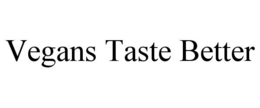 VEGANS TASTE BETTER trademark