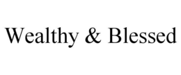 WEALTHY & BLESSED trademark