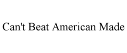 CAN'T BEAT AMERICAN MADE trademark