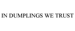 IN DUMPLINGS WE TRUST trademark