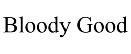 BLOODY GOOD trademark