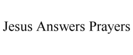 JESUS ANSWERS PRAYERS trademark