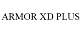 ARMOR XD PLUS trademark