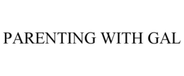 PARENTING WITH GAL trademark