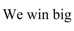 WE WIN BIG trademark