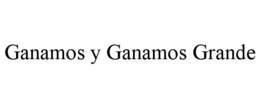 GANAMOS Y GANAMOS GRANDE trademark