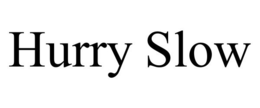 HURRY SLOW trademark