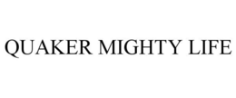 QUAKER MIGHTY LIFE trademark