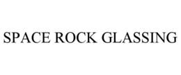 SPACE ROCK GLASSING trademark