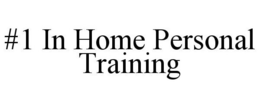 #1 IN HOME PERSONAL TRAINING trademark