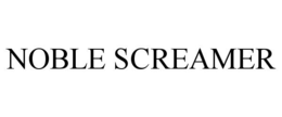 NOBLE SCREAMER trademark