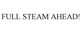 FULL STEAM AHEAD! trademark