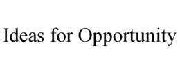 IDEAS FOR OPPORTUNITY trademark