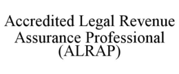 ACCREDITED LEGAL REVENUE ASSURANCE PROFESSIONAL (ALRAP) trademark